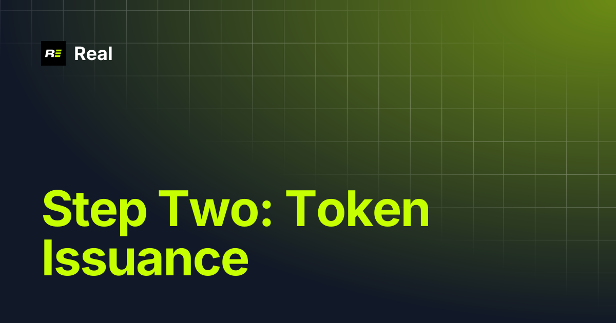 Step Two: Token Issuance | Real