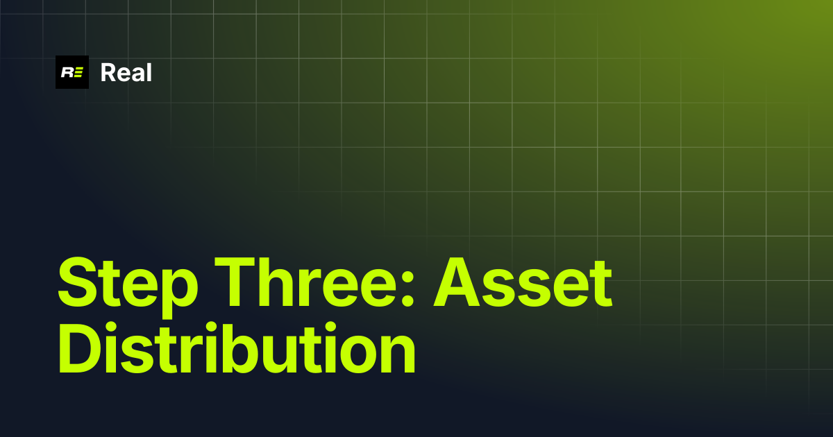Step Three: Asset Distribution | Real